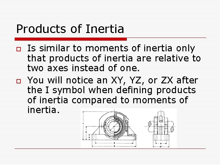 Products of Inertia o o Is similar to moments of inertia only that products