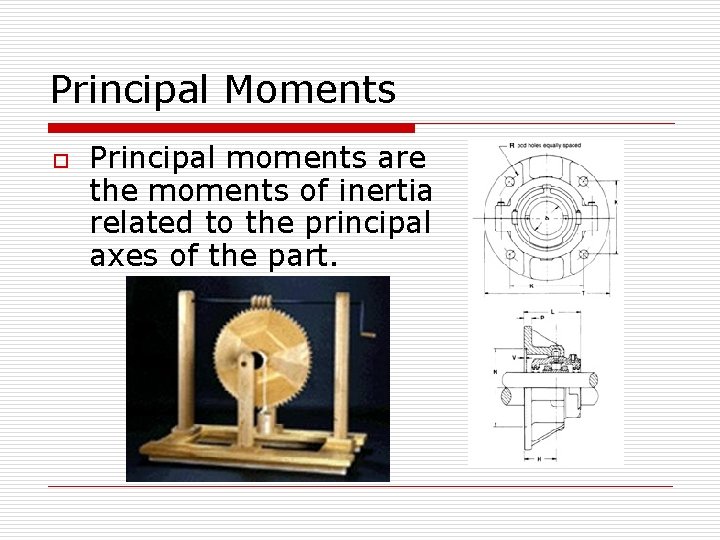 Principal Moments o Principal moments are the moments of inertia related to the principal
