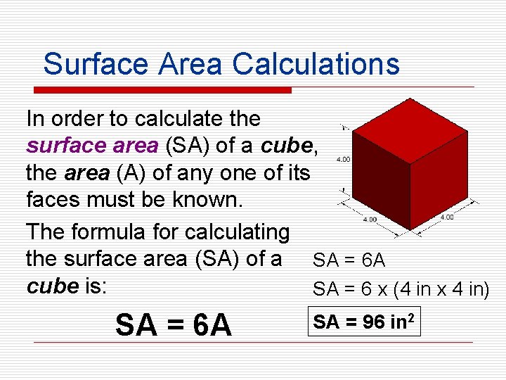 Surface Area Calculations In order to calculate the surface area (SA) of a cube,