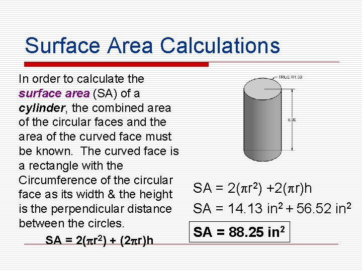 Surface Area Calculations In order to calculate the surface area (SA) of a cylinder,