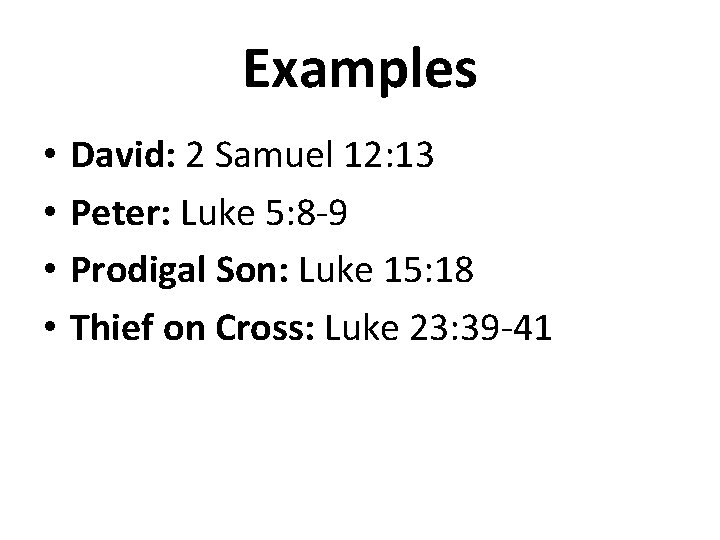 Examples • • David: 2 Samuel 12: 13 Peter: Luke 5: 8 -9 Prodigal