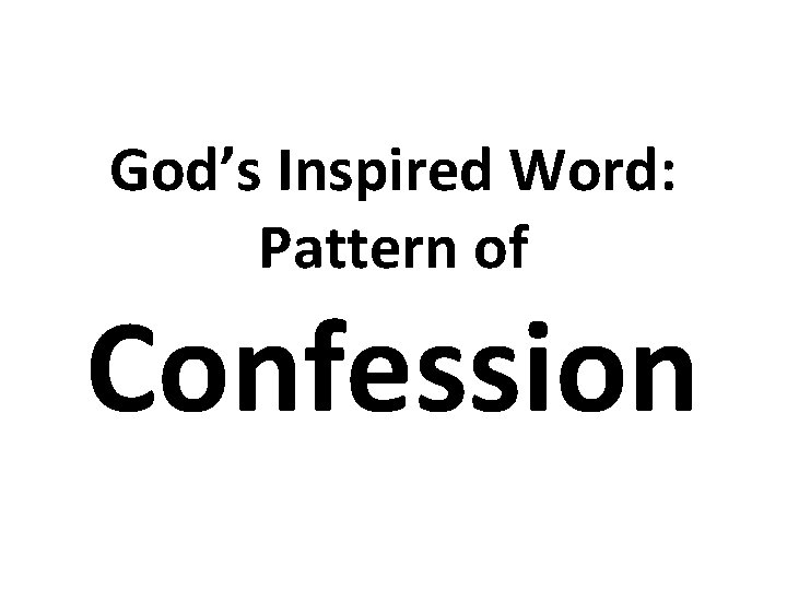 God’s Inspired Word: Pattern of Confession 