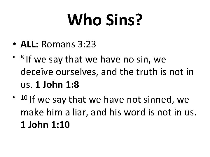Who Sins? • ALL: Romans 3: 23 • 8 If we say that we