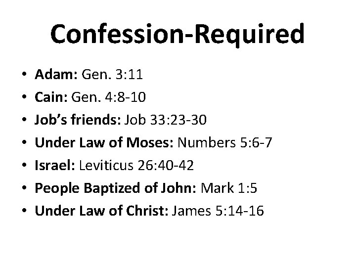 Confession-Required • • Adam: Gen. 3: 11 Cain: Gen. 4: 8 -10 Job’s friends: