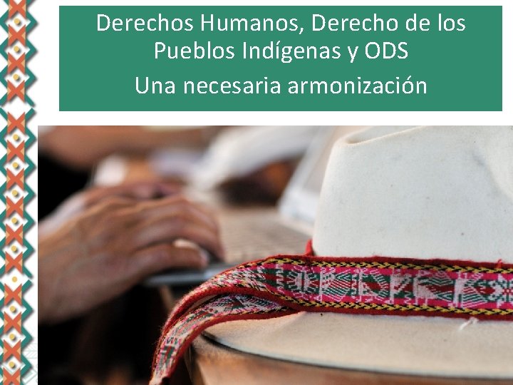 Derechos Humanos, Derecho de los Pueblos Indígenas y ODS Una necesaria armonización 