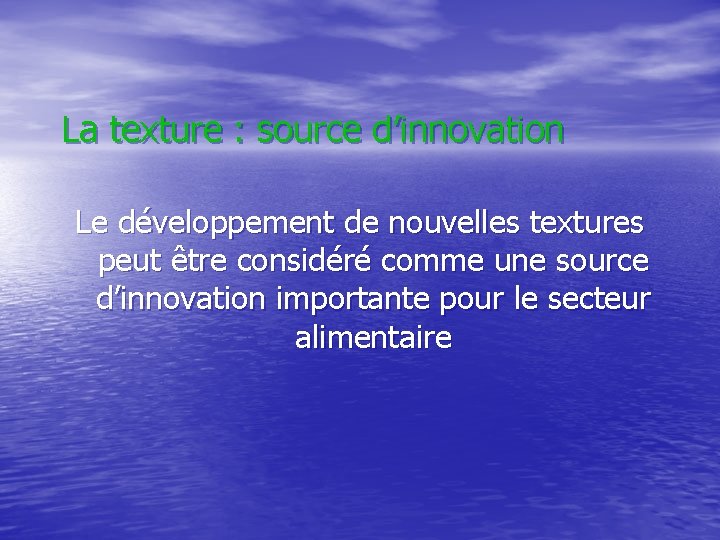 La texture : source d’innovation Le développement de nouvelles textures peut être considéré comme