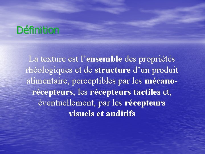 Définition La texture est l’ensemble des propriétés rhéologiques et de structure d’un produit alimentaire,