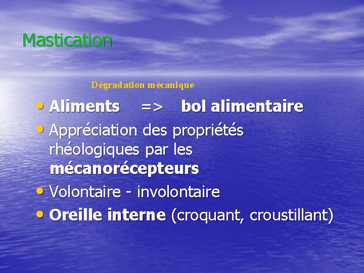 Mastication Dégradation mécanique • Aliments => bol alimentaire • Appréciation des propriétés rhéologiques par