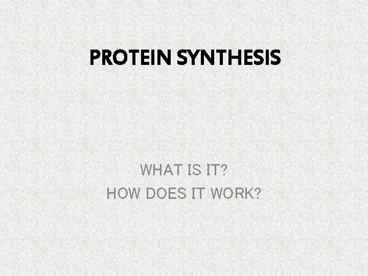 PROTEIN SYNTHESIS WHAT IS IT? HOW DOES IT WORK? 