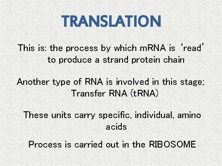 TRANSLATION This is: the process by which m. RNA is ‘read’ to produce a