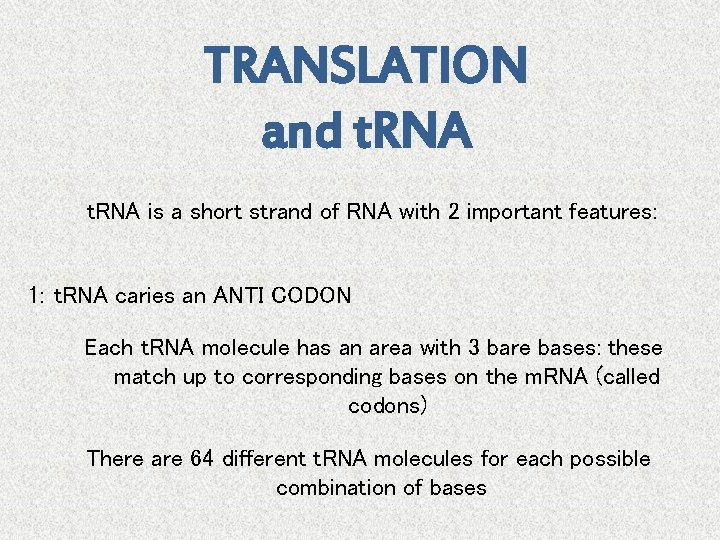 TRANSLATION and t. RNA is a short strand of RNA with 2 important features: