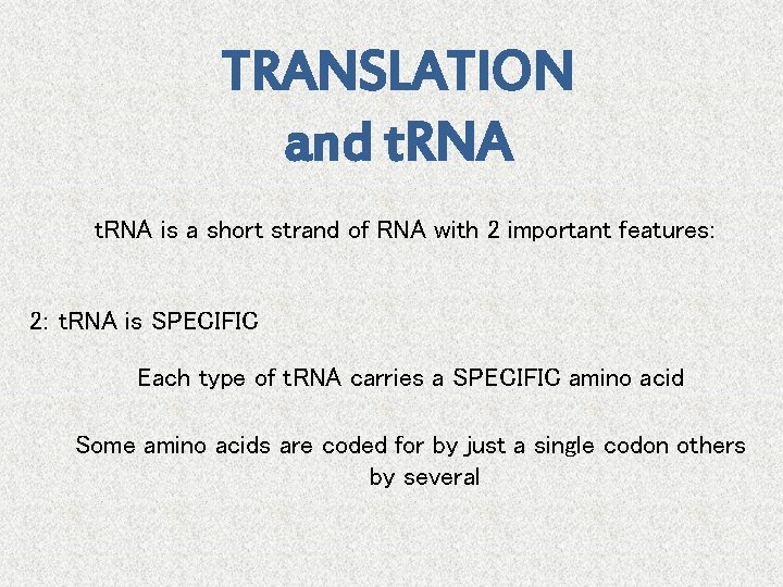 TRANSLATION and t. RNA is a short strand of RNA with 2 important features:
