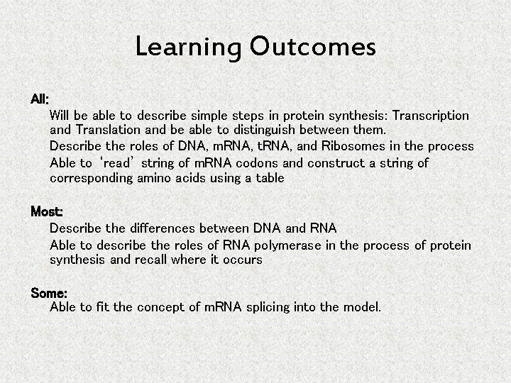Learning Outcomes All: Will be able to describe simple steps in protein synthesis: Transcription