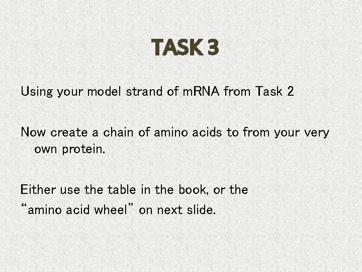 TASK 3 Using your model strand of m. RNA from Task 2 Now create