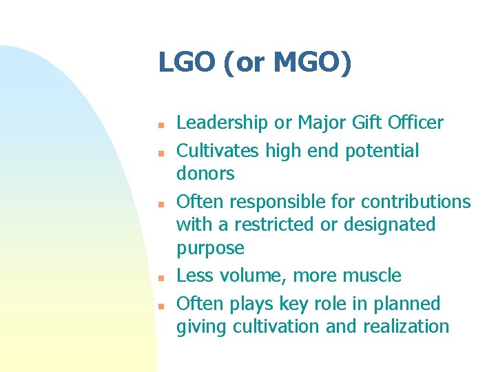 LGO (or MGO) n n n Leadership or Major Gift Officer Cultivates high end LGO (or MGO) n n n Leadership or Major Gift Officer Cultivates high end