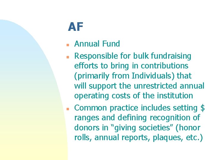 AF n n n Annual Fund Responsible for bulk fundraising efforts to bring in AF n n n Annual Fund Responsible for bulk fundraising efforts to bring in