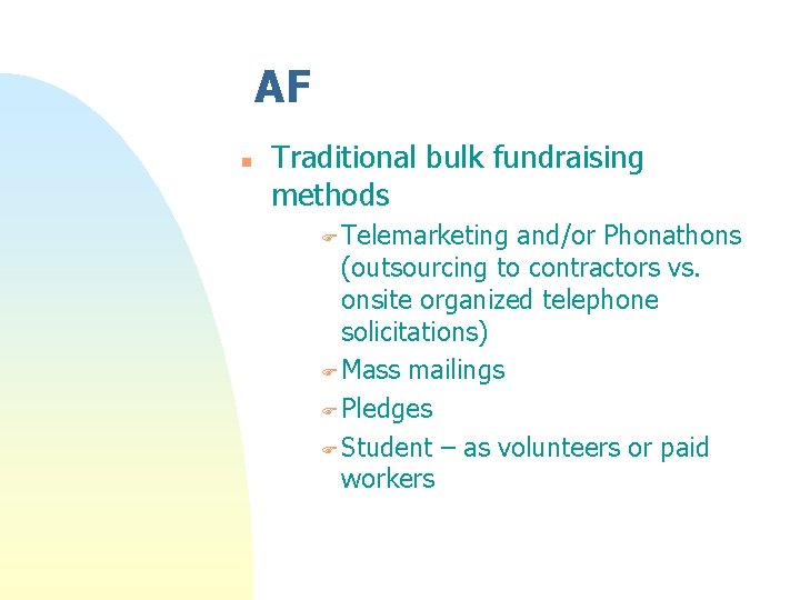 AF n Traditional bulk fundraising methods F Telemarketing and/or Phonathons (outsourcing to contractors vs. AF n Traditional bulk fundraising methods F Telemarketing and/or Phonathons (outsourcing to contractors vs.