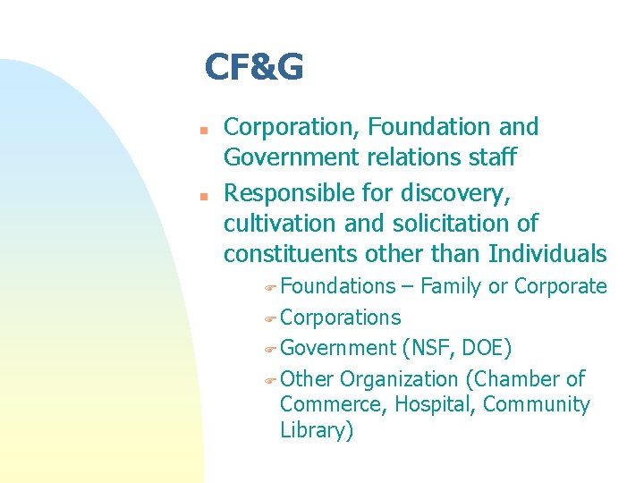 CF&G n n Corporation, Foundation and Government relations staff Responsible for discovery, cultivation and CF&G n n Corporation, Foundation and Government relations staff Responsible for discovery, cultivation and