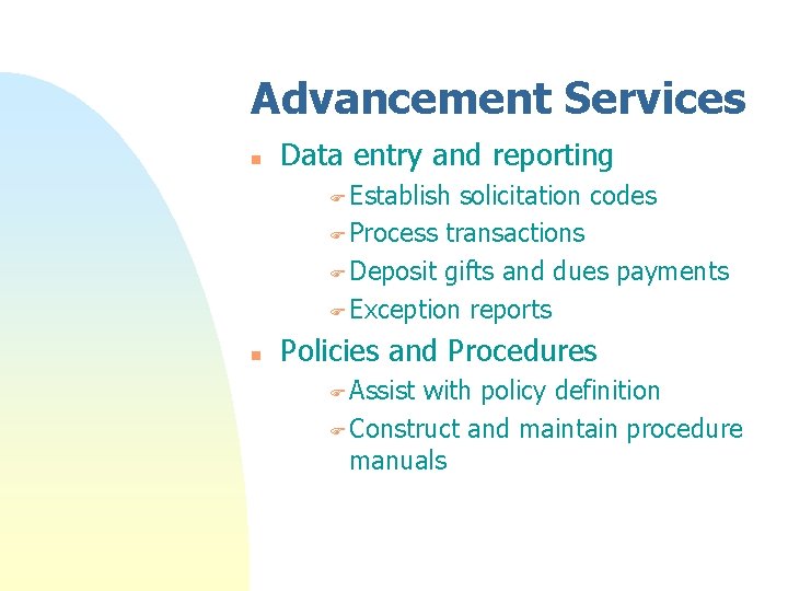 Advancement Services n Data entry and reporting F Establish solicitation codes F Process transactions Advancement Services n Data entry and reporting F Establish solicitation codes F Process transactions