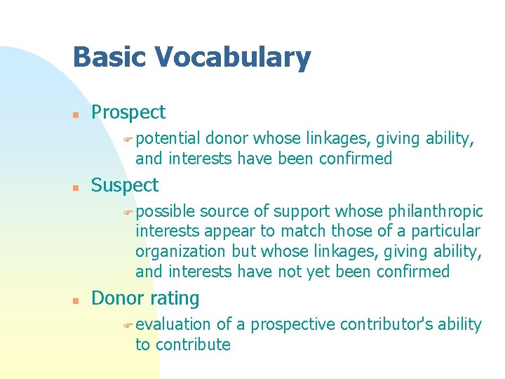 Basic Vocabulary n Prospect F potential donor whose linkages, giving ability, and interests have Basic Vocabulary n Prospect F potential donor whose linkages, giving ability, and interests have