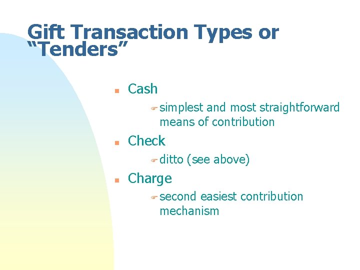 Gift Transaction Types or “Tenders” n Cash F simplest and most straightforward means of Gift Transaction Types or “Tenders” n Cash F simplest and most straightforward means of