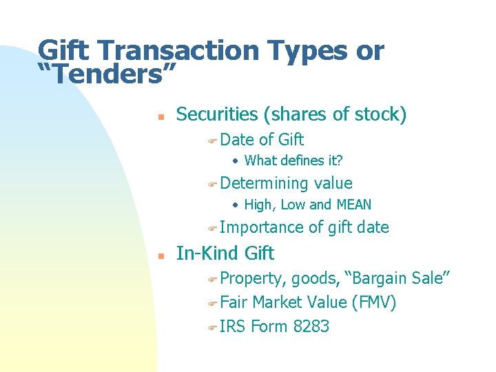 Gift Transaction Types or “Tenders” n Securities (shares of stock) F Date of Gift Gift Transaction Types or “Tenders” n Securities (shares of stock) F Date of Gift