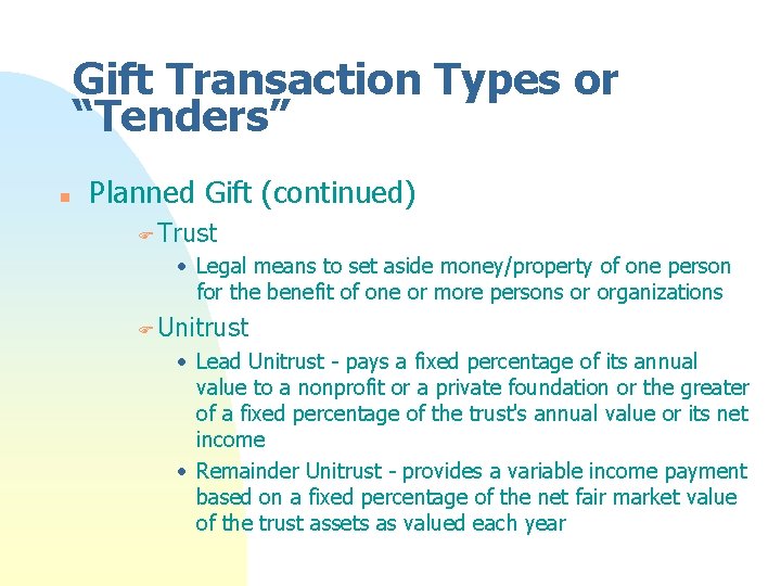 Gift Transaction Types or “Tenders” n Planned Gift (continued) F Trust • Legal means Gift Transaction Types or “Tenders” n Planned Gift (continued) F Trust • Legal means