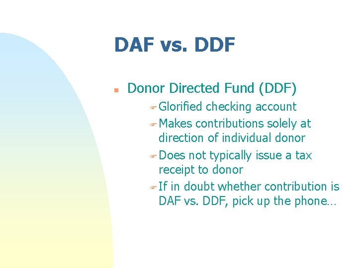 DAF vs. DDF n Donor Directed Fund (DDF) F Glorified checking account F Makes DAF vs. DDF n Donor Directed Fund (DDF) F Glorified checking account F Makes