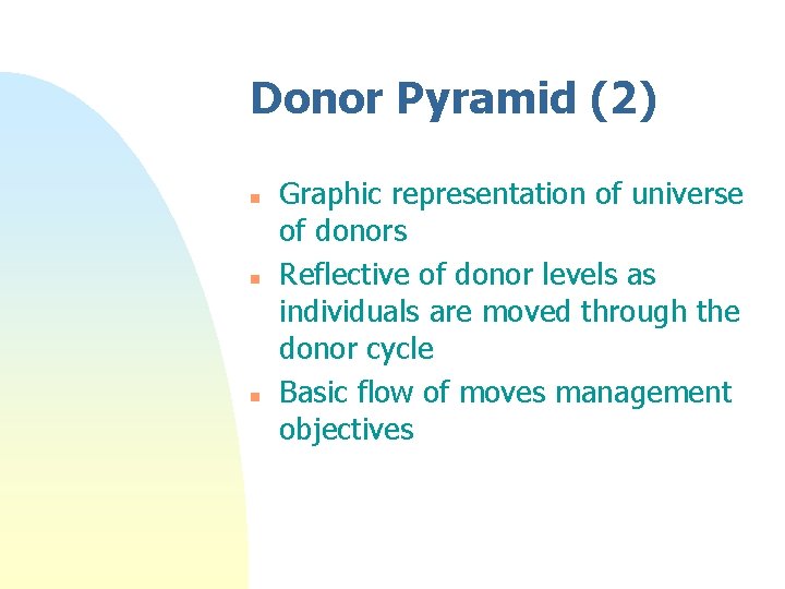 Donor Pyramid (2) n n n Graphic representation of universe of donors Reflective of Donor Pyramid (2) n n n Graphic representation of universe of donors Reflective of