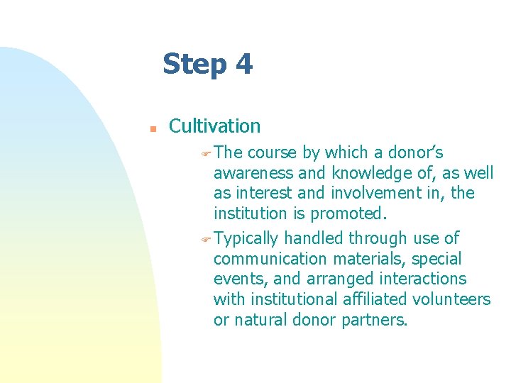 Step 4 n Cultivation F The course by which a donor’s awareness and knowledge Step 4 n Cultivation F The course by which a donor’s awareness and knowledge