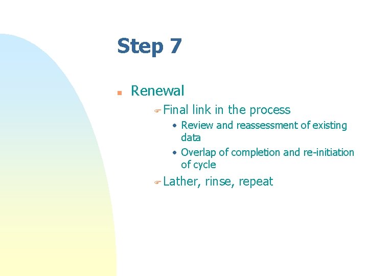 Step 7 n Renewal F Final link in the process • Review and reassessment Step 7 n Renewal F Final link in the process • Review and reassessment