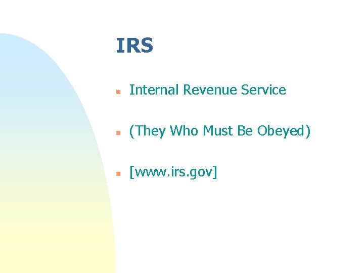 IRS n Internal Revenue Service n (They Who Must Be Obeyed) n [www. irs. IRS n Internal Revenue Service n (They Who Must Be Obeyed) n [www. irs.