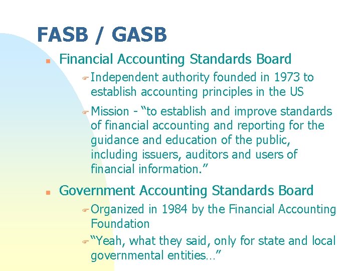 FASB / GASB n Financial Accounting Standards Board F Independent authority founded in 1973 FASB / GASB n Financial Accounting Standards Board F Independent authority founded in 1973