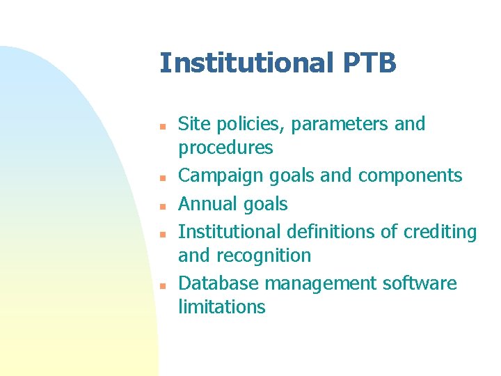 Institutional PTB n n n Site policies, parameters and procedures Campaign goals and components Institutional PTB n n n Site policies, parameters and procedures Campaign goals and components