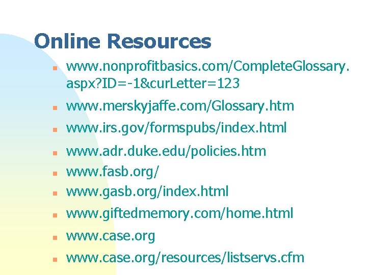 Online Resources n www. nonprofitbasics. com/Complete. Glossary. aspx? ID=-1&cur. Letter=123 n www. merskyjaffe. com/Glossary. Online Resources n www. nonprofitbasics. com/Complete. Glossary. aspx? ID=-1&cur. Letter=123 n www. merskyjaffe. com/Glossary.