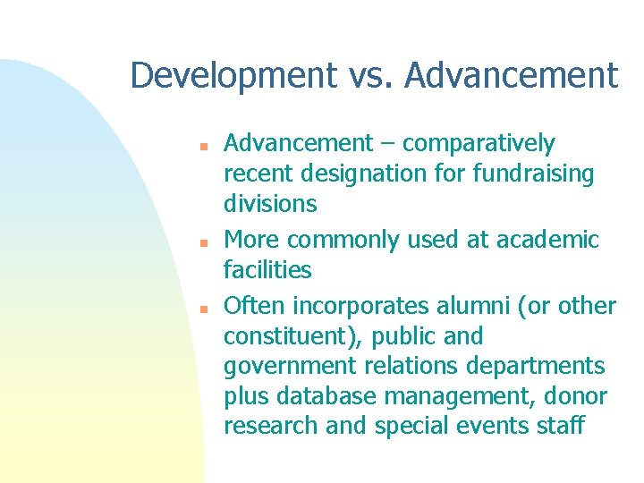 Development vs. Advancement n n n Advancement – comparatively recent designation for fundraising divisions Development vs. Advancement n n n Advancement – comparatively recent designation for fundraising divisions
