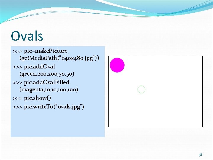 Ovals >>> pic=make. Picture (get. Media. Path("640 x 480. jpg")) >>> pic. add. Oval Ovals >>> pic=make. Picture (get. Media. Path("640 x 480. jpg")) >>> pic. add. Oval