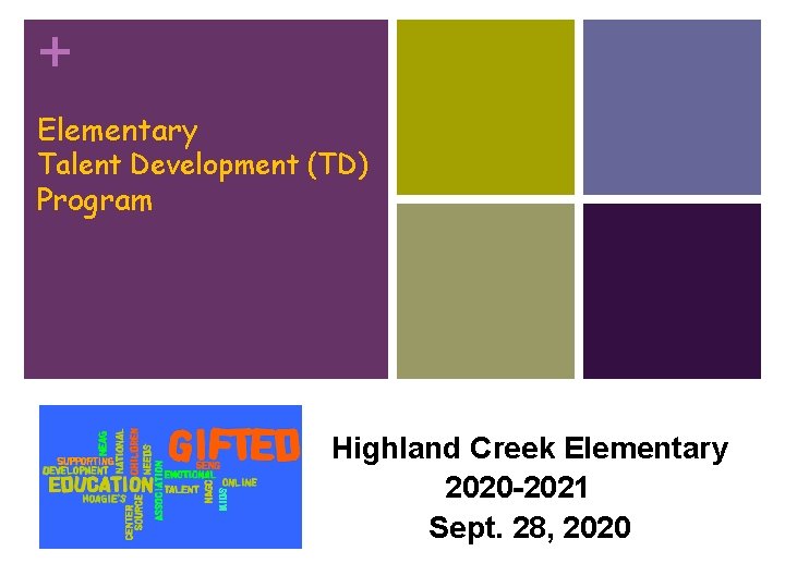 + Elementary Talent Development (TD) Program Highland Creek Elementary 2020 -2021 Sept. 28, 2020