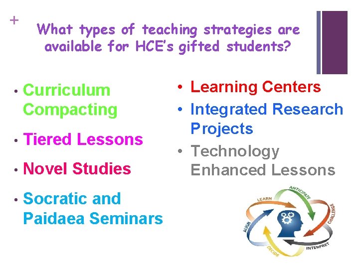 + What types of teaching strategies are available for HCE’s gifted students? • Curriculum