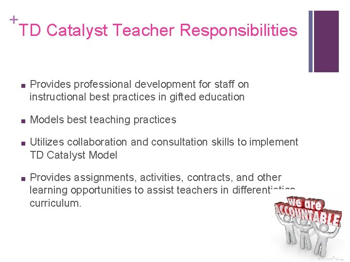 + TD Catalyst Teacher Responsibilities ■ Provides professional development for staff on instructional best