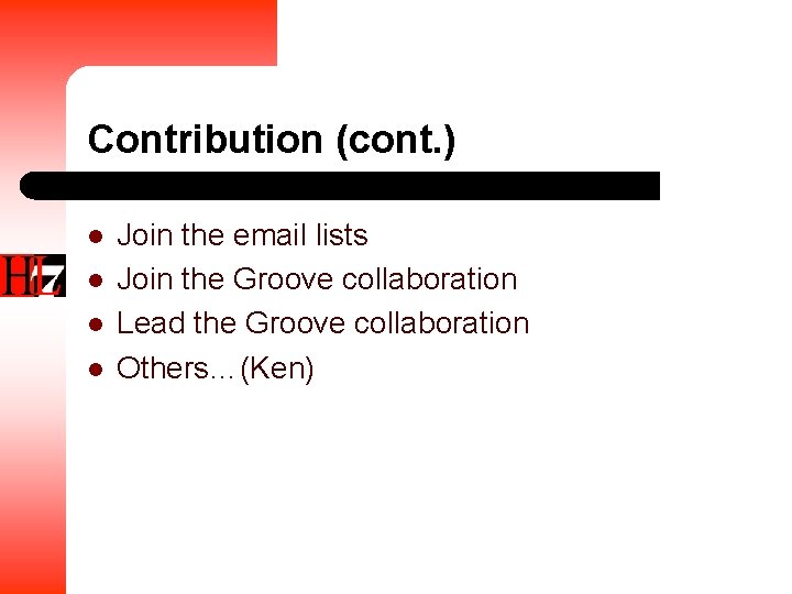 Contribution (cont. ) l l Join the email lists Join the Groove collaboration Lead