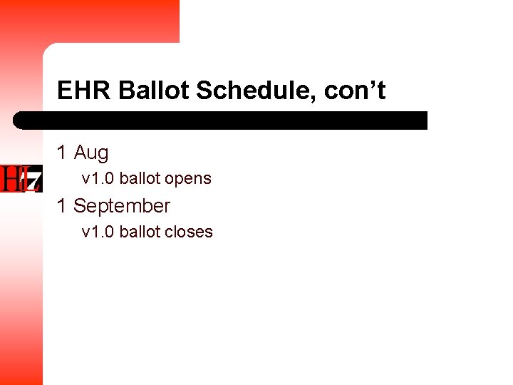 EHR Ballot Schedule, con’t 1 Aug v 1. 0 ballot opens 1 September v