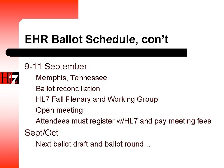 EHR Ballot Schedule, con’t 9 -11 September Memphis, Tennessee Ballot reconciliation HL 7 Fall