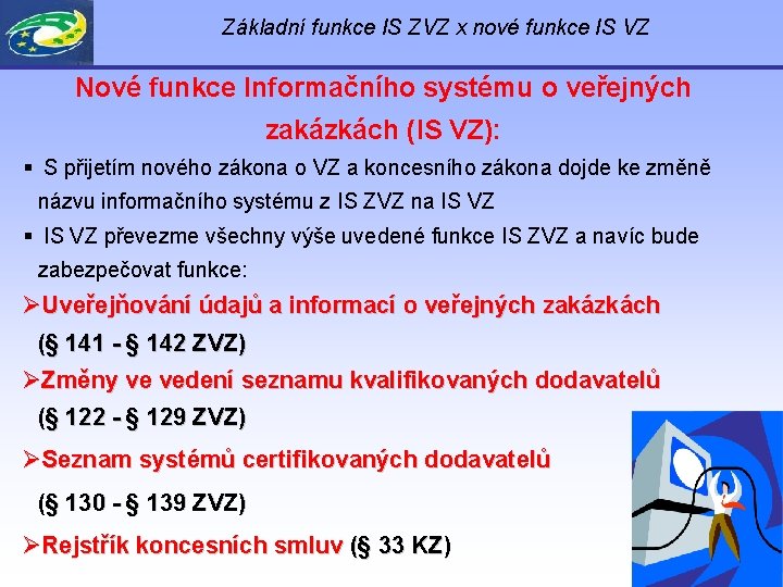 Základní funkce IS ZVZ x nové funkce IS VZ Nové funkce Informačního systému o