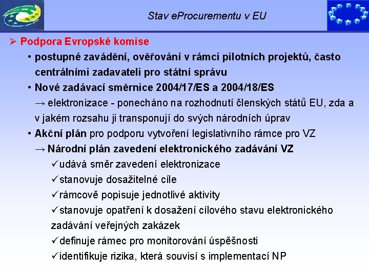 Stav e. Procurementu v EU Ø Podpora Evropské komise • postupné zavádění, ověřování v