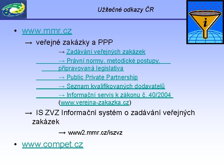 Užitečné odkazy ČR • www. mmr. cz → veřejné zakázky a PPP → Zadávání