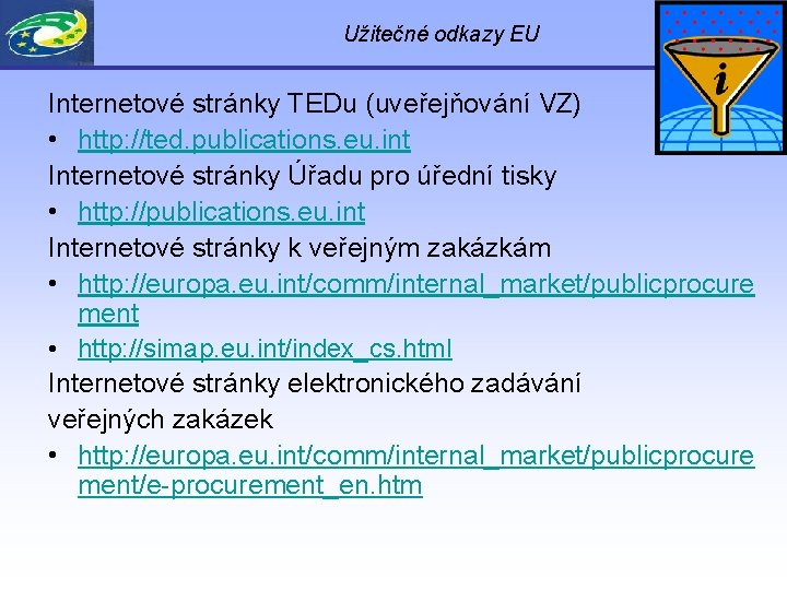 Užitečné odkazy EU Internetové stránky TEDu (uveřejňování VZ) • http: //ted. publications. eu. int