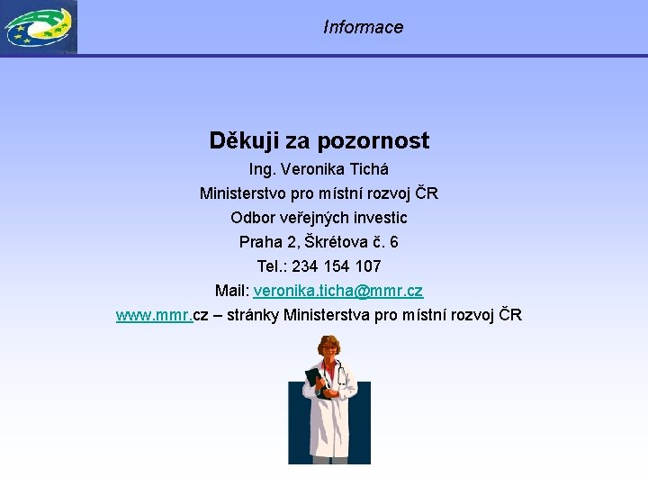 Informace Děkuji za pozornost Ing. Veronika Tichá Ministerstvo pro místní rozvoj ČR Odbor veřejných