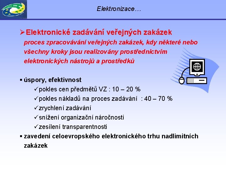 Elektronizace… ØElektronické zadávání veřejných zakázek proces zpracovávání veřejných zakázek, kdy některé nebo všechny kroky