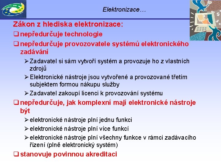 Elektronizace… Zákon z hlediska elektronizace: q nepředurčuje technologie q nepředurčuje provozovatele systémů elektronického zadávání